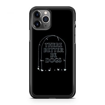 There Better Be Dogs iPhone 11 Case iPhone 11 Pro Case iPhone 11 Pro Max Case