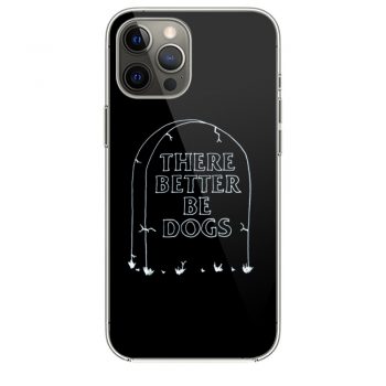 There Better Be Dogs iPhone 12 Case iPhone 12 Pro Case iPhone 12 Mini iPhone 12 Pro Max Case