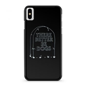 There Better Be Dogs iPhone X Case iPhone XS Case iPhone XR Case iPhone XS Max Case