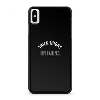Thick Thighs Thin Patience iPhone X Case iPhone XS Case iPhone XR Case iPhone XS Max Case