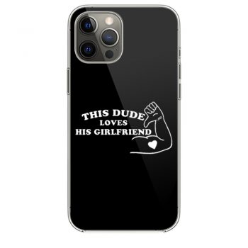 This Dude Loves His Girlfriend iPhone 12 Case iPhone 12 Pro Case iPhone 12 Mini iPhone 12 Pro Max Case