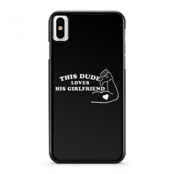 This Dude Loves His Girlfriend iPhone X Case iPhone XS Case iPhone XR Case iPhone XS Max Case
