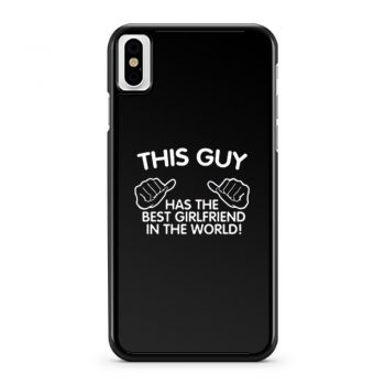 This Guy Has The Best Girlfriend In The World iPhone X Case iPhone XS Case iPhone XR Case iPhone XS Max Case