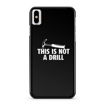 This Is Not A Drill iPhone X Case iPhone XS Case iPhone XR Case iPhone XS Max Case