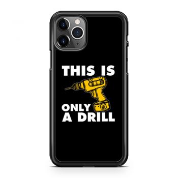 This Is Only A Drill iPhone 11 Case iPhone 11 Pro Case iPhone 11 Pro Max Case