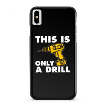 This Is Only A Drill iPhone X Case iPhone XS Case iPhone XR Case iPhone XS Max Case