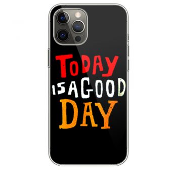 Today Is A Good Day Spirti Quotes iPhone 12 Case iPhone 12 Pro Case iPhone 12 Mini iPhone 12 Pro Max Case