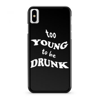 Too Young Bo Be Drunk Funny Quotes iPhone X Case iPhone XS Case iPhone XR Case iPhone XS Max Case