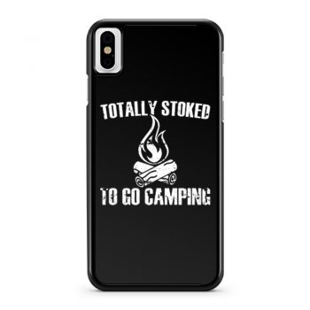 Totally Stoked To Go Camping iPhone X Case iPhone XS Case iPhone XR Case iPhone XS Max Case