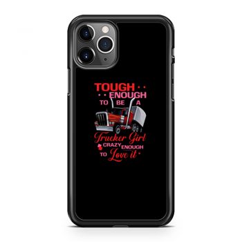 Tough Enough To Be A Trucker Girl iPhone 11 Case iPhone 11 Pro Case iPhone 11 Pro Max Case