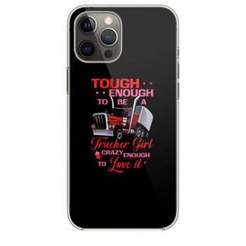 Tough Enough To Be A Trucker Girl iPhone 12 Case iPhone 12 Pro Case iPhone 12 Mini iPhone 12 Pro Max Case