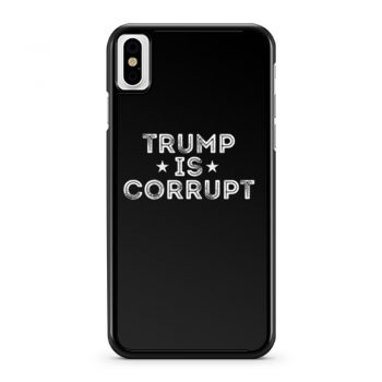 Trump Is Corrupt iPhone X Case iPhone XS Case iPhone XR Case iPhone XS Max Case