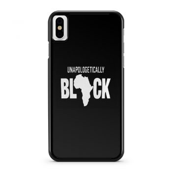 Unapologetically Black iPhone X Case iPhone XS Case iPhone XR Case iPhone XS Max Case