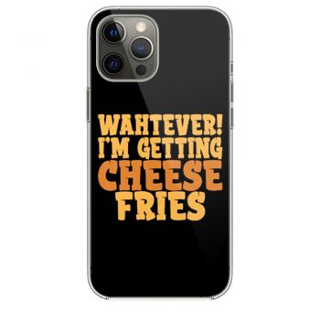 WAHTEVER IM GETTING CHEESE FRIES iPhone 12 Case iPhone 12 Pro Case iPhone 12 Mini iPhone 12 Pro Max Case