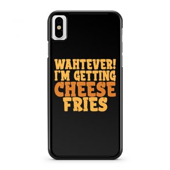 WAHTEVER IM GETTING CHEESE FRIES iPhone X Case iPhone XS Case iPhone XR Case iPhone XS Max Case