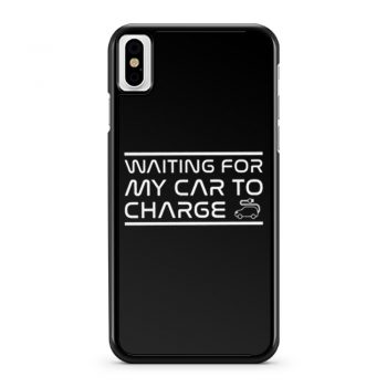 Waiting For My Car to Charge iPhone X Case iPhone XS Case iPhone XR Case iPhone XS Max Case