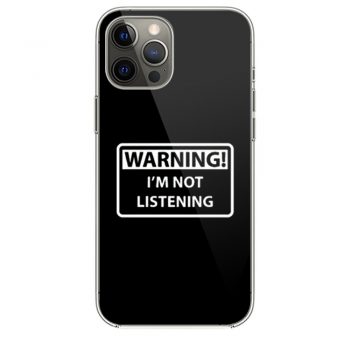 Warning Im Not Listening 1 iPhone 12 Case iPhone 12 Pro Case iPhone 12 Mini iPhone 12 Pro Max Case