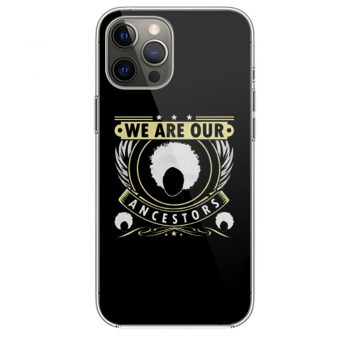 We Are Our Ancestors iPhone 12 Case iPhone 12 Pro Case iPhone 12 Mini iPhone 12 Pro Max Case