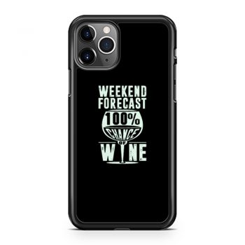 Weekend Forecast 100 Chance Of Wine Funny Holiday iPhone 11 Case iPhone 11 Pro Case iPhone 11 Pro Max Case