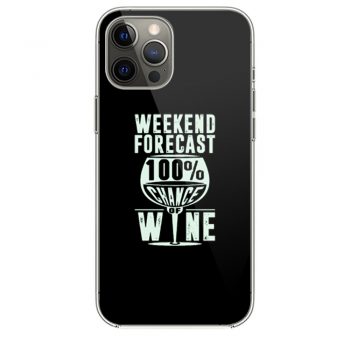 Weekend Forecast 100 Chance Of Wine Funny Holiday iPhone 12 Case iPhone 12 Pro Case iPhone 12 Mini iPhone 12 Pro Max Case