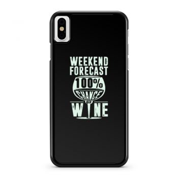 Weekend Forecast 100 Chance Of Wine Funny Holiday iPhone X Case iPhone XS Case iPhone XR Case iPhone XS Max Case