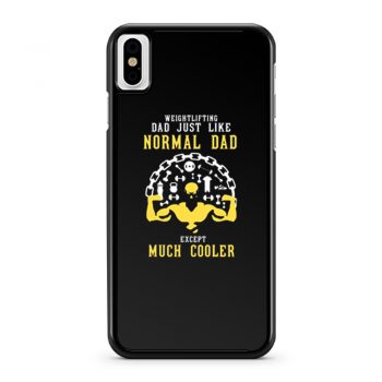 Weightlifting Dad Just Like Normal Dad Except Much Cooler iPhone X Case iPhone XS Case iPhone XR Case iPhone XS Max Case