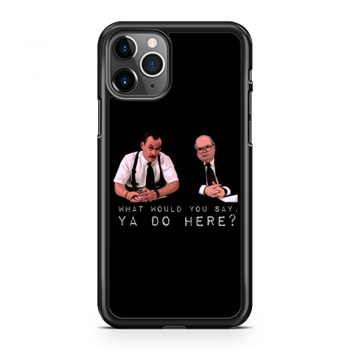 What would you say ya do here iPhone 11 Case iPhone 11 Pro Case iPhone 11 Pro Max Case