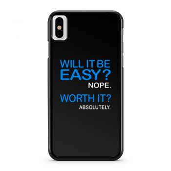 Will it Be Easy Nope Worth It Absolutely iPhone X Case iPhone XS Case iPhone XR Case iPhone XS Max Case