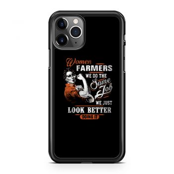Women Farmer We Do Same Job We Just Look Better Doing It iPhone 11 Case iPhone 11 Pro Case iPhone 11 Pro Max Case