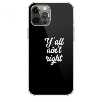 Yall Aint Right iPhone 12 Case iPhone 12 Pro Case iPhone 12 Mini iPhone 12 Pro Max Case