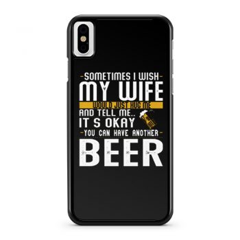 You Can have Another I Want A Beer iPhone X Case iPhone XS Case iPhone XR Case iPhone XS Max Case