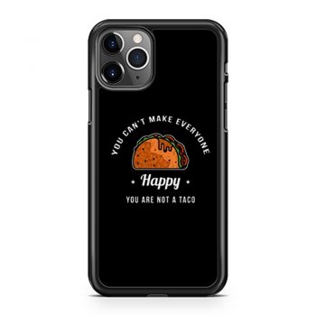 You Cant Make Everyone Happy You Are Not A Taco iPhone 11 Case iPhone 11 Pro Case iPhone 11 Pro Max Case