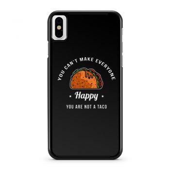 You Cant Make Everyone Happy You Are Not A Taco iPhone X Case iPhone XS Case iPhone XR Case iPhone XS Max Case