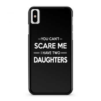 You Cant Scare Me I Have 2 Daughters iPhone X Case iPhone XS Case iPhone XR Case iPhone XS Max Case