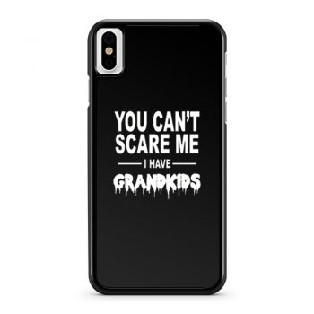 You Cant Scare Me I Have Grandkids iPhone X Case iPhone XS Case iPhone XR Case iPhone XS Max Case