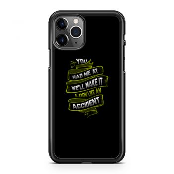 You Had Me At Well Make It Look Like An Accident iPhone 11 Case iPhone 11 Pro Case iPhone 11 Pro Max Case