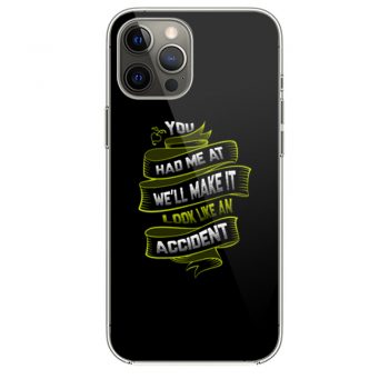 You Had Me At Well Make It Look Like An Accident iPhone 12 Case iPhone 12 Pro Case iPhone 12 Mini iPhone 12 Pro Max Case