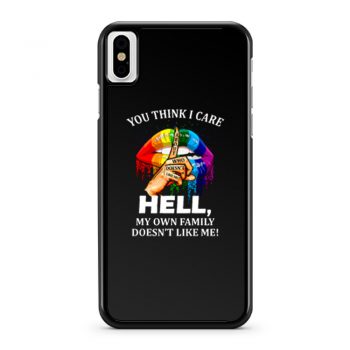 You Think I Care About Who Doesnt Like Me Hell iPhone X Case iPhone XS Case iPhone XR Case iPhone XS Max Case