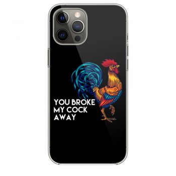 You broke my cock away iPhone 12 Case iPhone 12 Pro Case iPhone 12 Mini iPhone 12 Pro Max Case