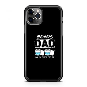 bonus dad i will be there for you iPhone 11 Case iPhone 11 Pro Case iPhone 11 Pro Max Case