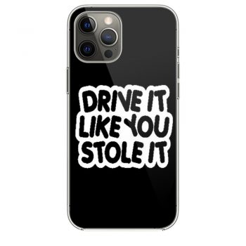 drive it like you stole it iPhone 12 Case iPhone 12 Pro Case iPhone 12 Mini iPhone 12 Pro Max Case