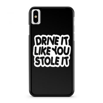 drive it like you stole it iPhone X Case iPhone XS Case iPhone XR Case iPhone XS Max Case