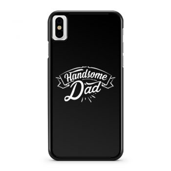 father Day Dad Handsome Dad Birthday iPhone X Case iPhone XS Case iPhone XR Case iPhone XS Max Case