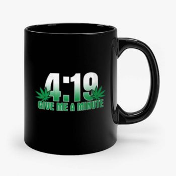 4 19 Give Me A Minute 420 Pot Head Stoner Smoker Kush Weed Mug