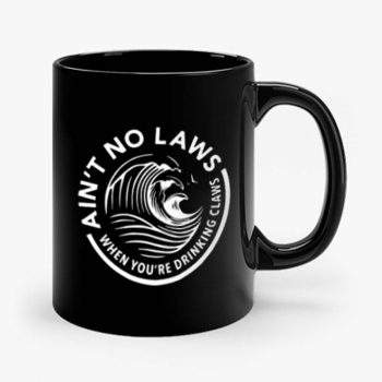 Aint No Laws When Youre Drinking Claws Mug