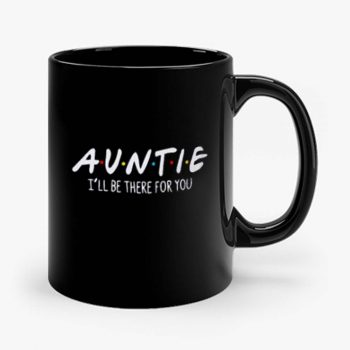Auntie Ill Be There For You Mug