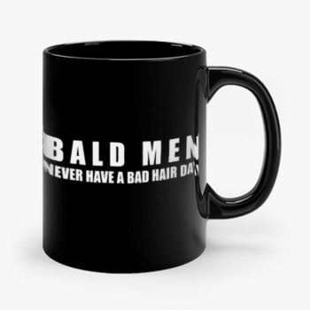 Bald Men Never Have a Bad Day Hair Funny Bald Men Mug