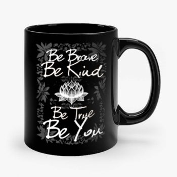 Be Brave Be Kind Be True Be You Mug