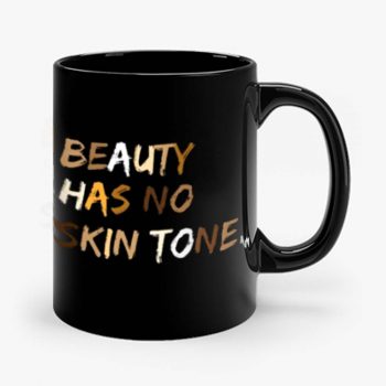 Beauty Has No Skin Tone Black Live Matter Mug