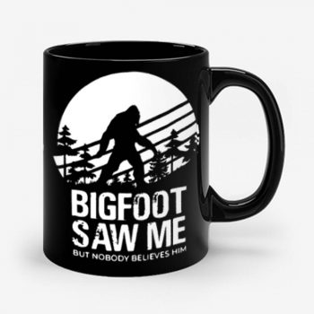 Bigfoot Saw Me But Nobody Believes Him Mug